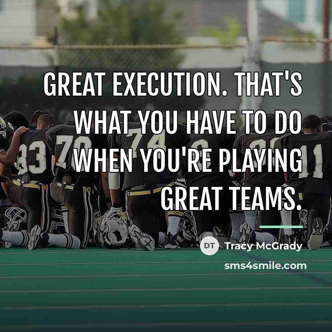 “Great execution. That's what you have to do when you're…” quote by Tracy McGrady
