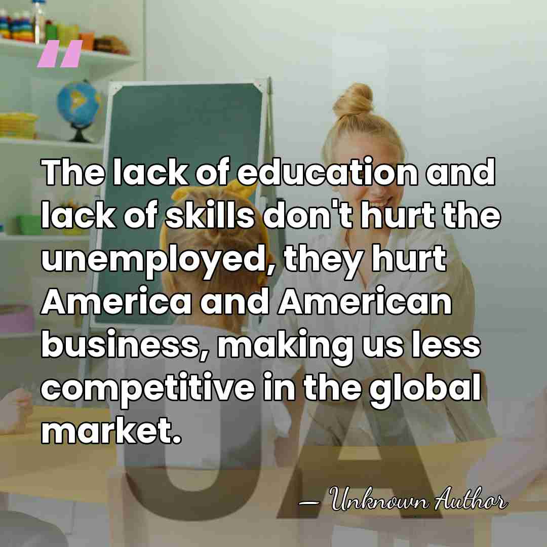 The lack of education and lack of skills don't hurt the unemployed,&hellip; - Robert Stempel