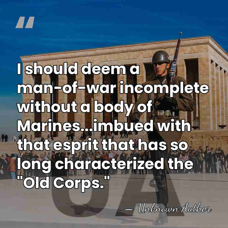 I should deem a man-of-war incomplete without a body of Marines...imbued with&hellip; - Unknown Author