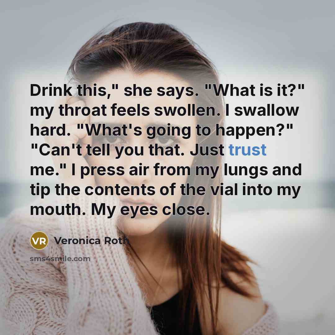 “Drink this," she says. "What is it?" my throat feels…” quote by Veronica Roth