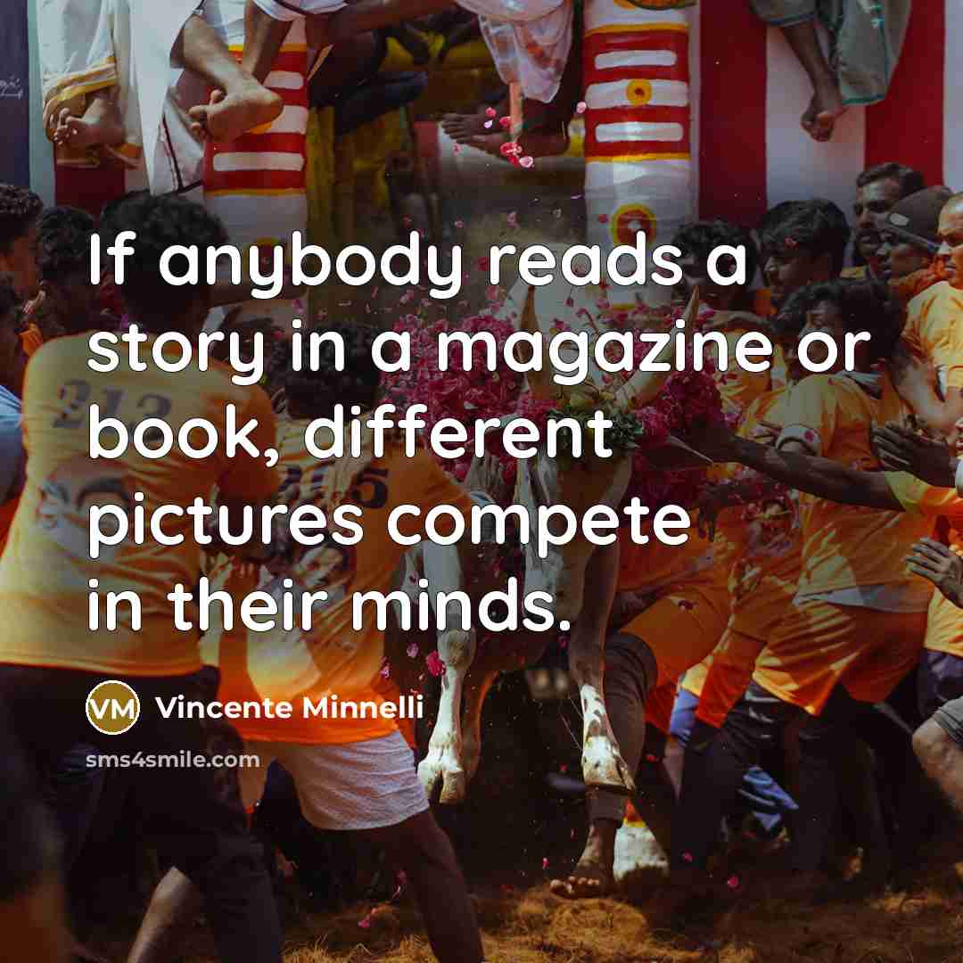 “If anybody reads a story in a magazine or book,…” quote by Vincente Minnelli
