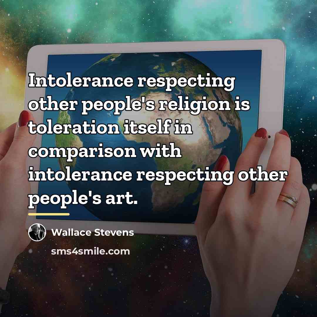 “Intolerance respecting other people's religion is toleration itself in comparison…” quote by Wallace Stevens