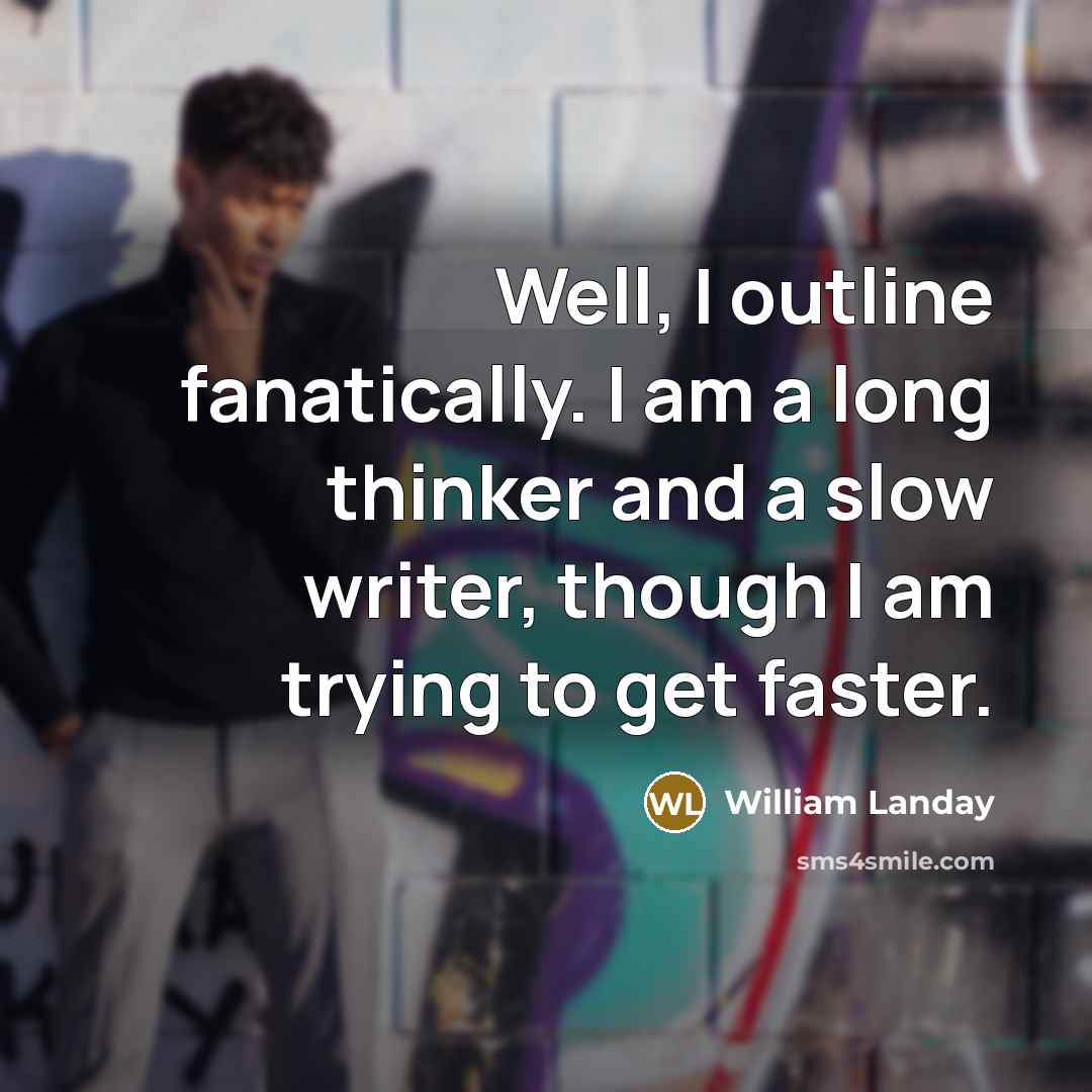 “Well, I outline fanatically. I am a long thinker and…” quote by William Landay