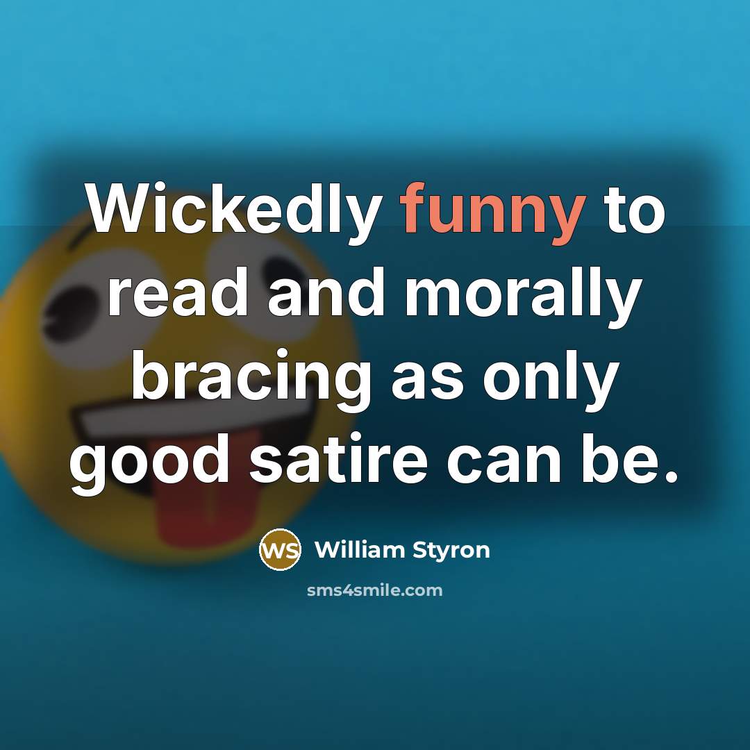 “Wickedly funny to read and morally bracing as only good…” quote by William Styron