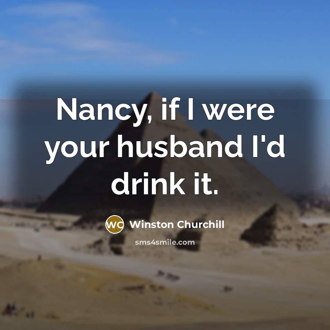 “Nancy, if I were your husband I'd drink it.…” quote by Winston Churchill