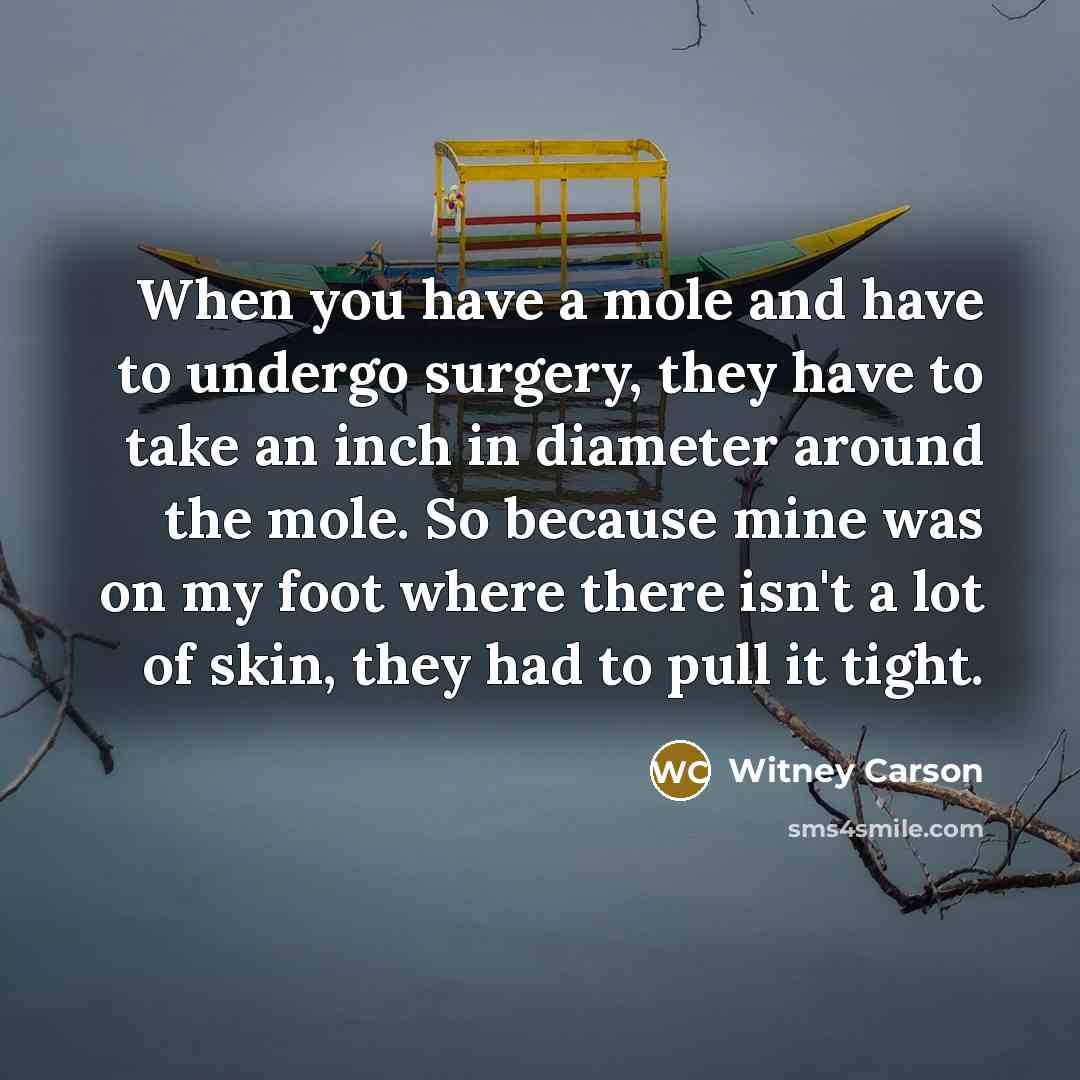 “When you have a mole and have to undergo surgery,…” quote by Witney Carson