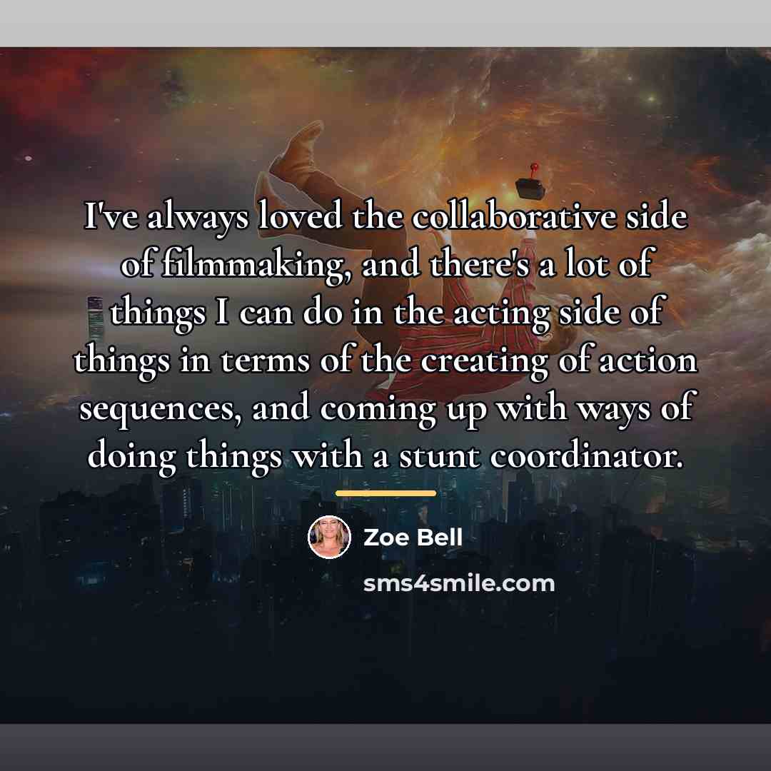 “I've always loved the collaborative side of filmmaking, and there's…” quote by Zoe Bell
