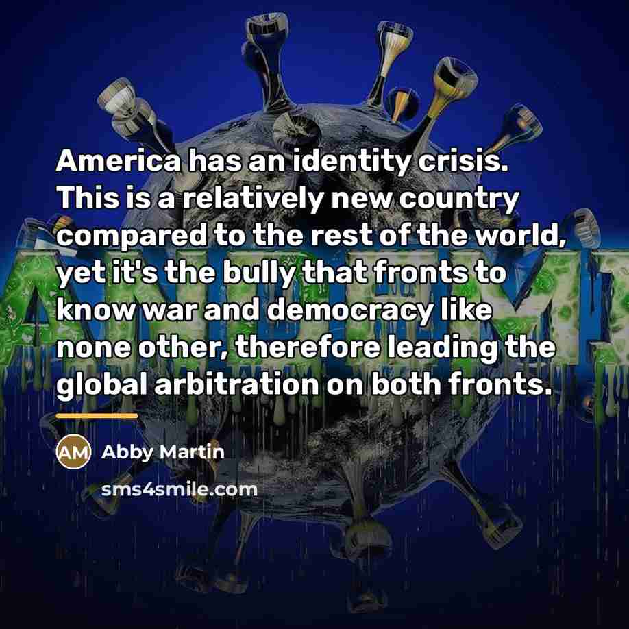 “America has an identity crisis. This is a relatively new…” quote by Abby Martin