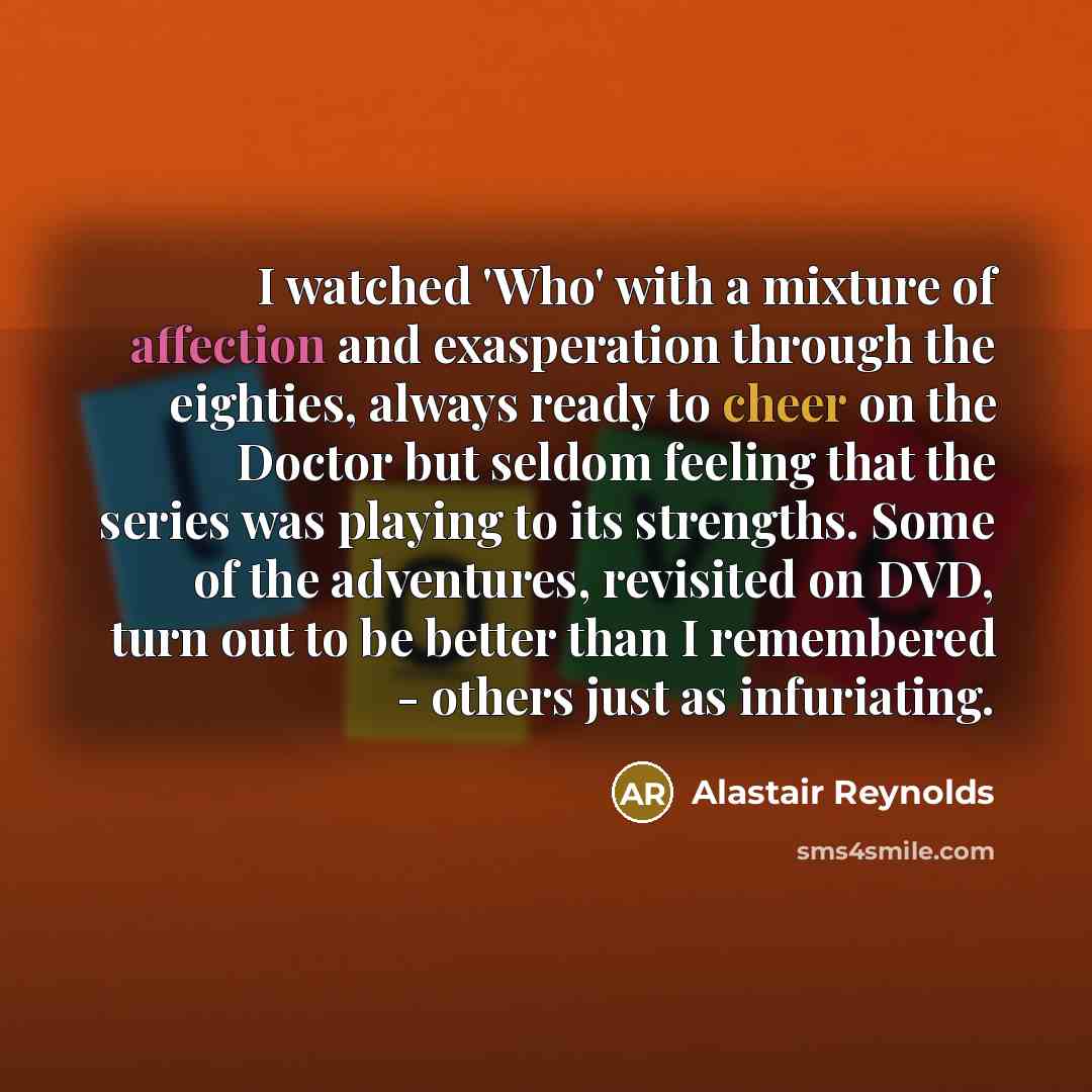 “I watched 'Who' with a mixture of affection and exasperation…” quote by Alastair Reynolds