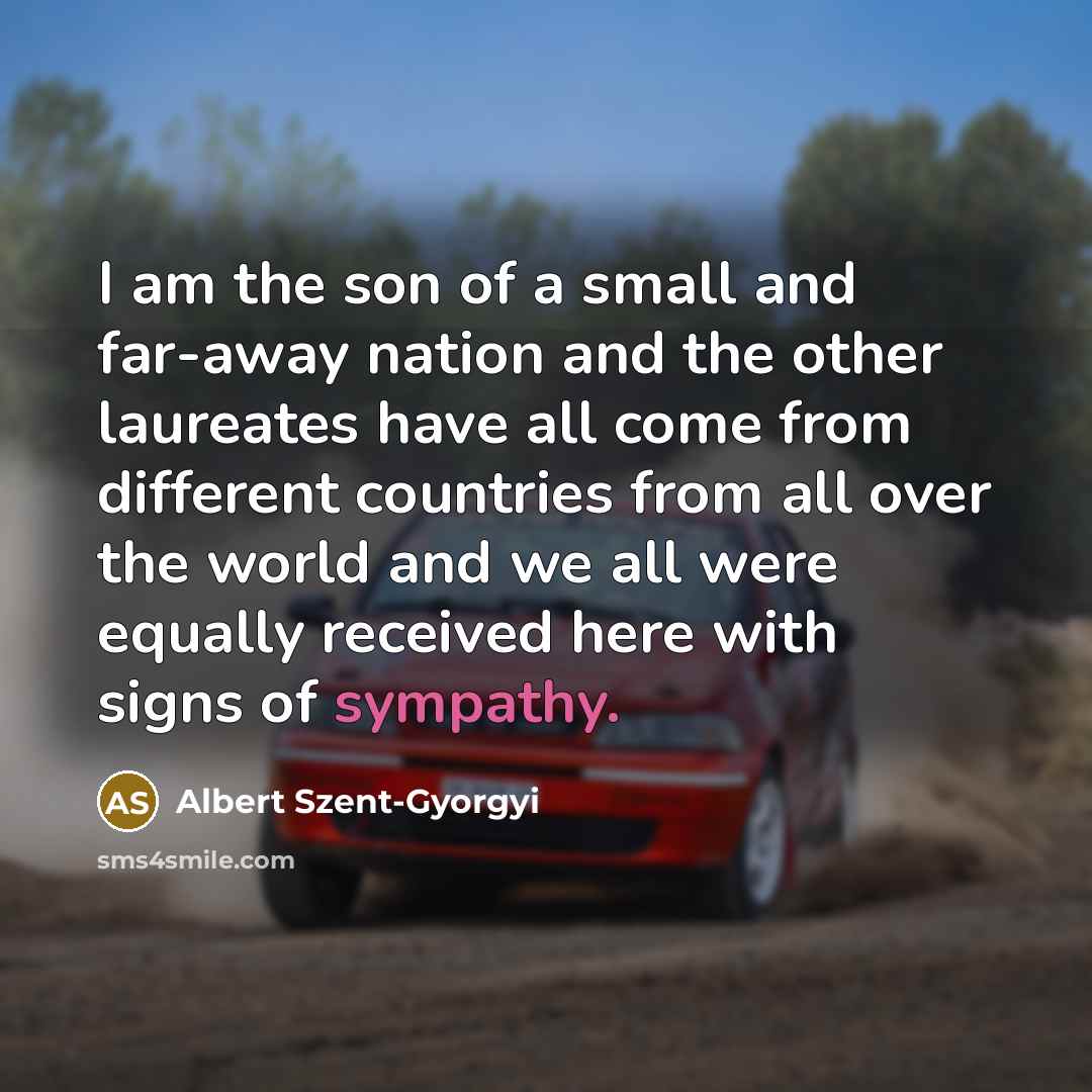 “I am the son of a small and far-away nation…” quote by Albert Szent-Gyorgyi