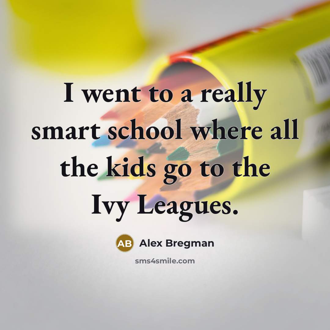 “I went to a really smart school where all the…” quote by Alex Bregman