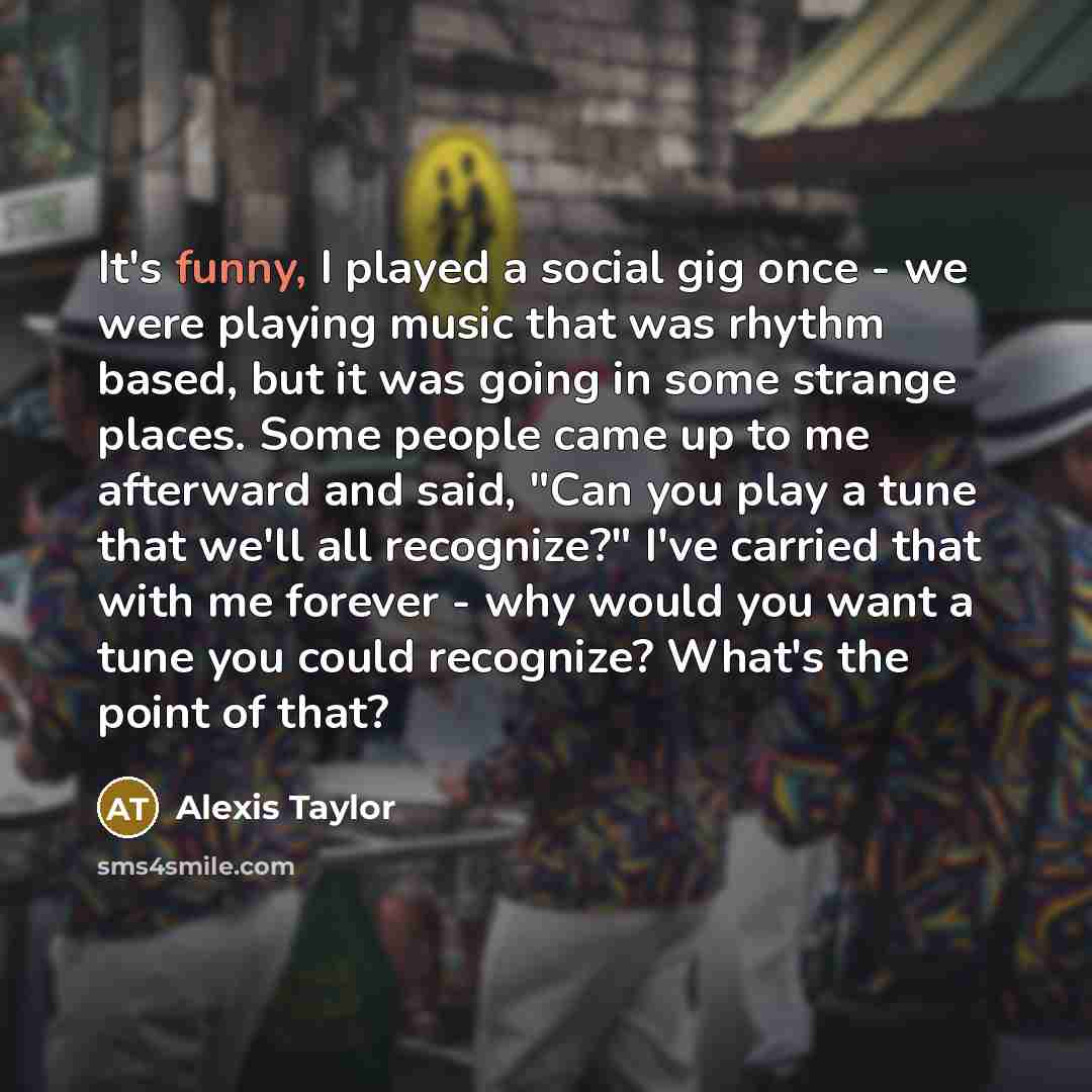 “It's funny, I played a social gig once - we…” quote by Alexis Taylor