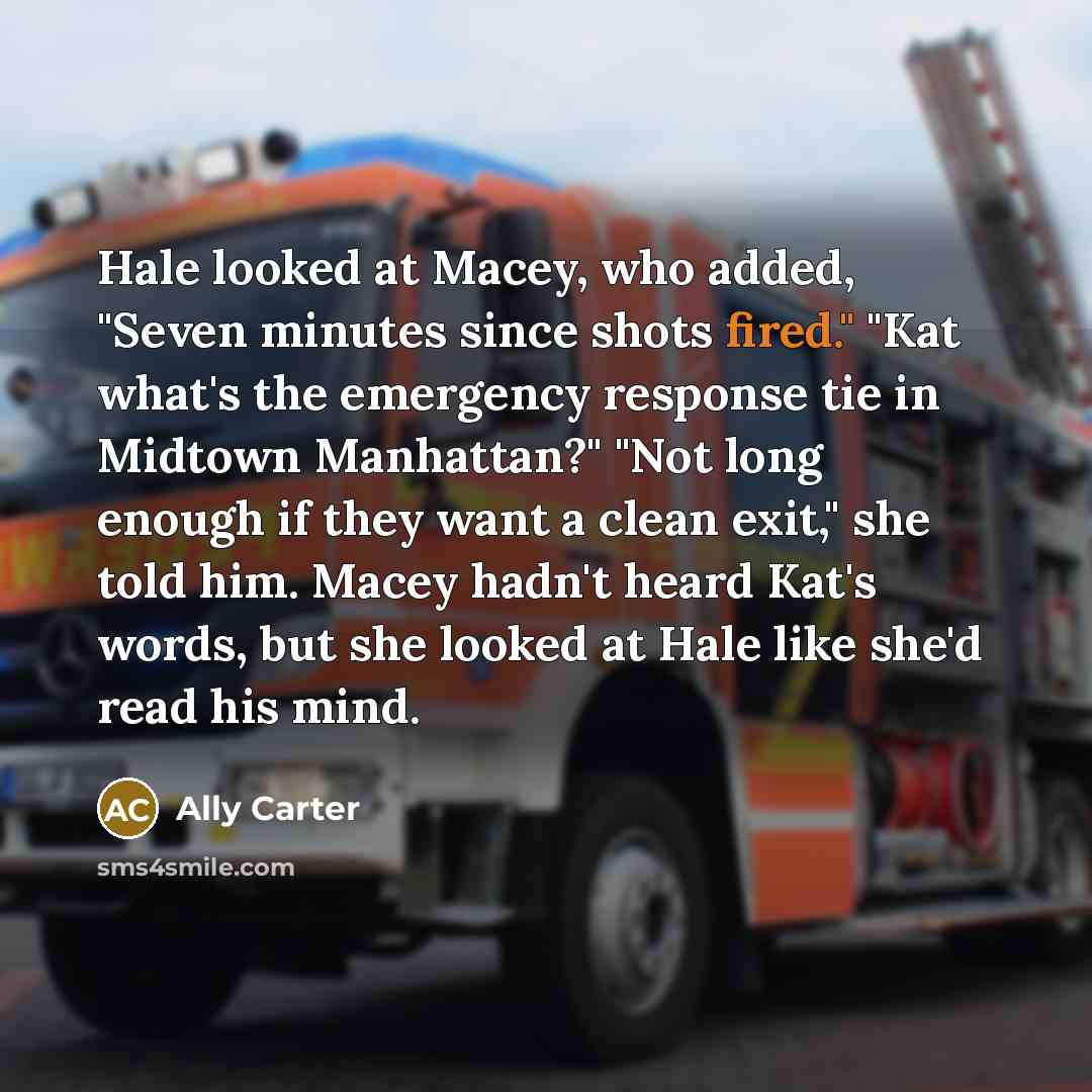 “Hale looked at Macey, who added, "Seven minutes since shots…” quote by Ally Carter