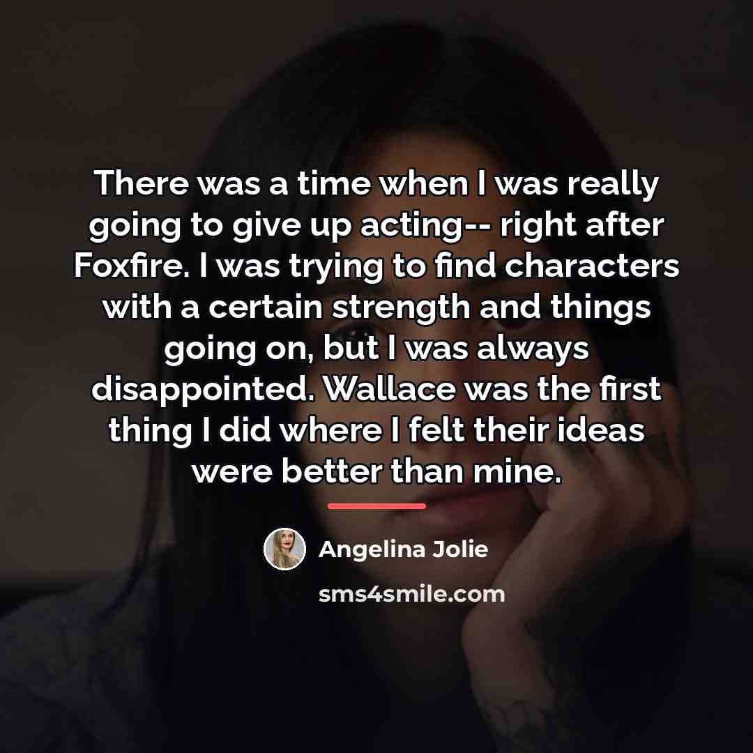 “There was a time when I was really going to…” quote by Angelina Jolie
