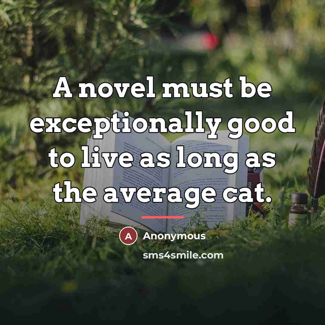“A novel must be exceptionally good to live as long…” quote by Anonymous