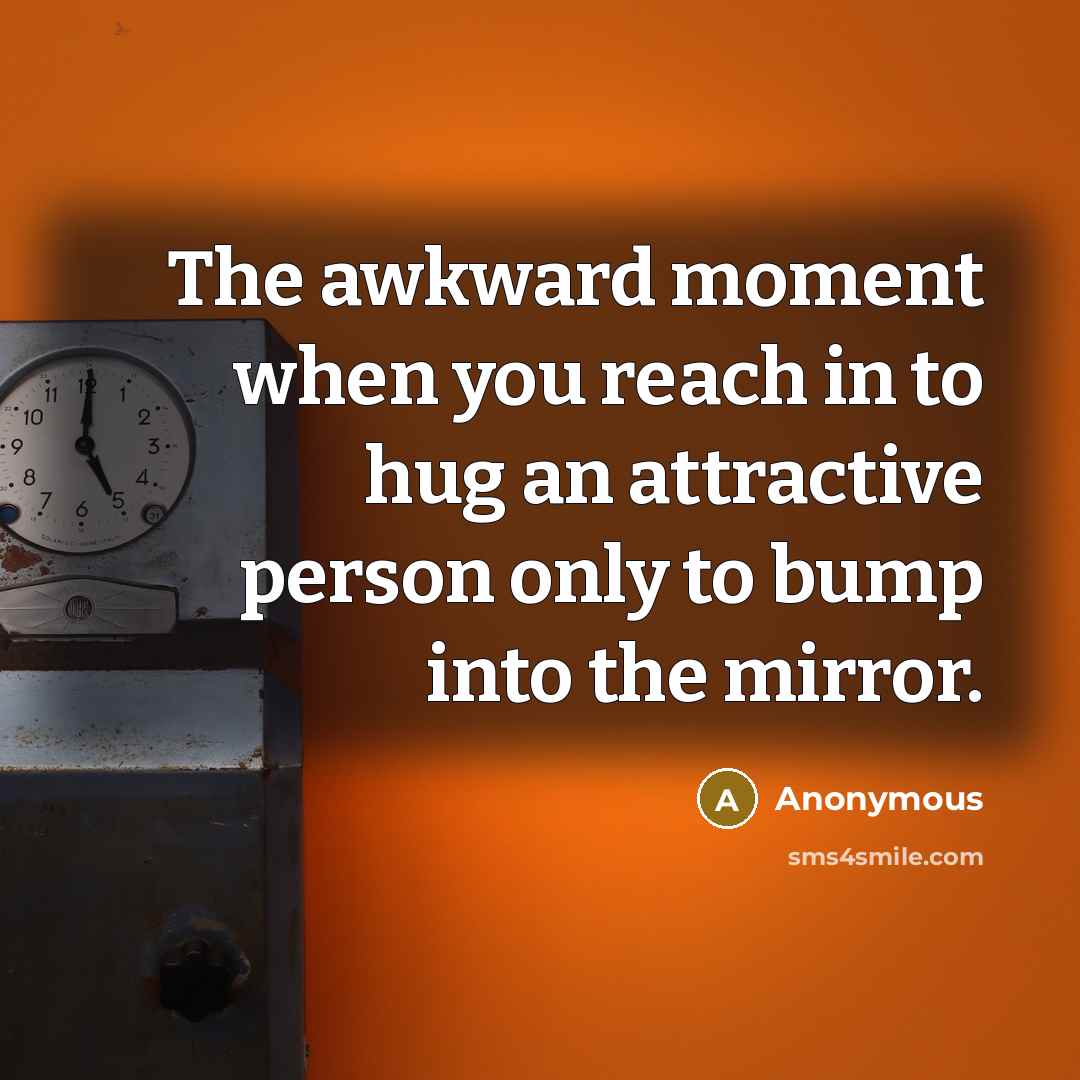 “The awkward moment when you reach in to hug an…” quote by Anonymous