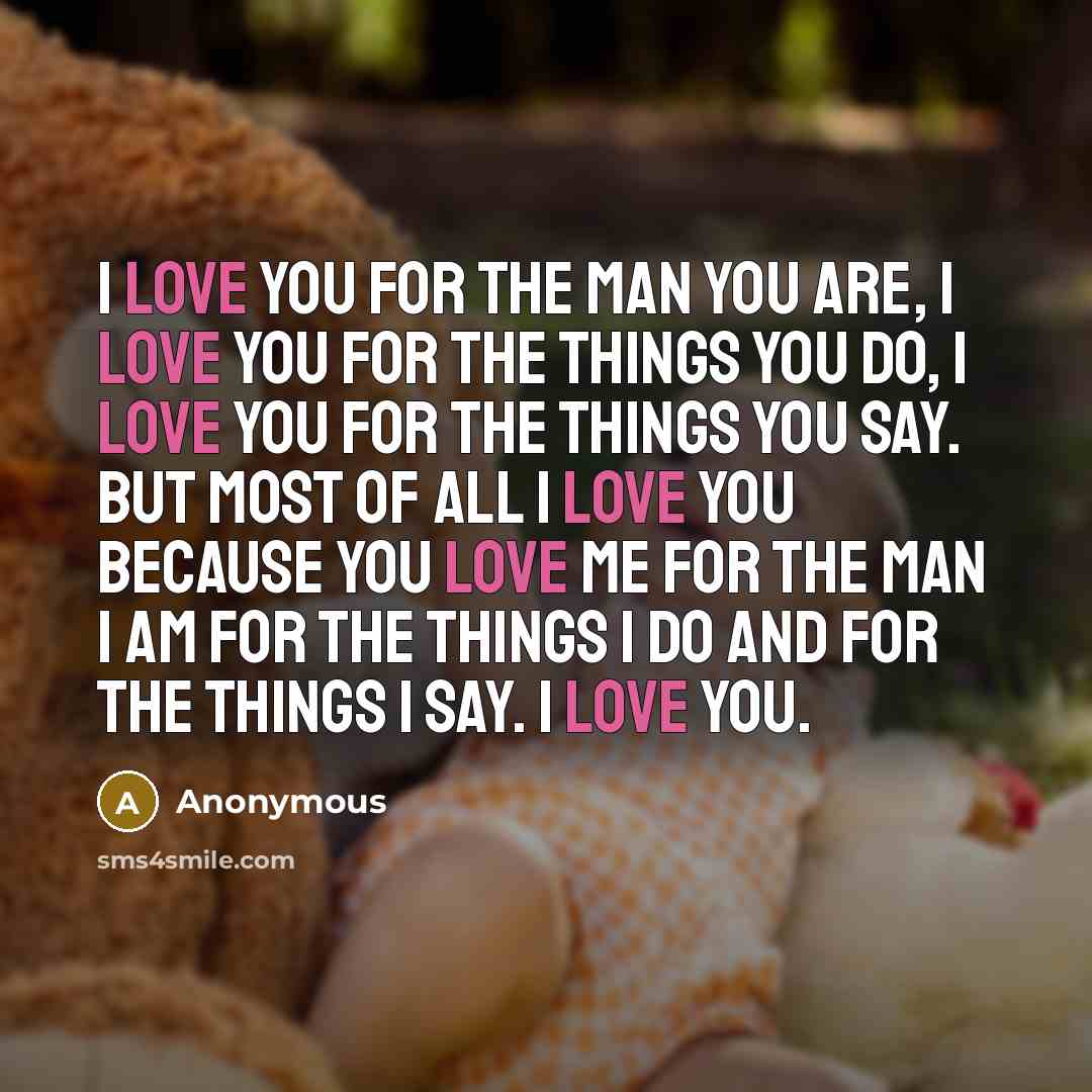 “I love you for the man you are, I love…” quote by Anonymous