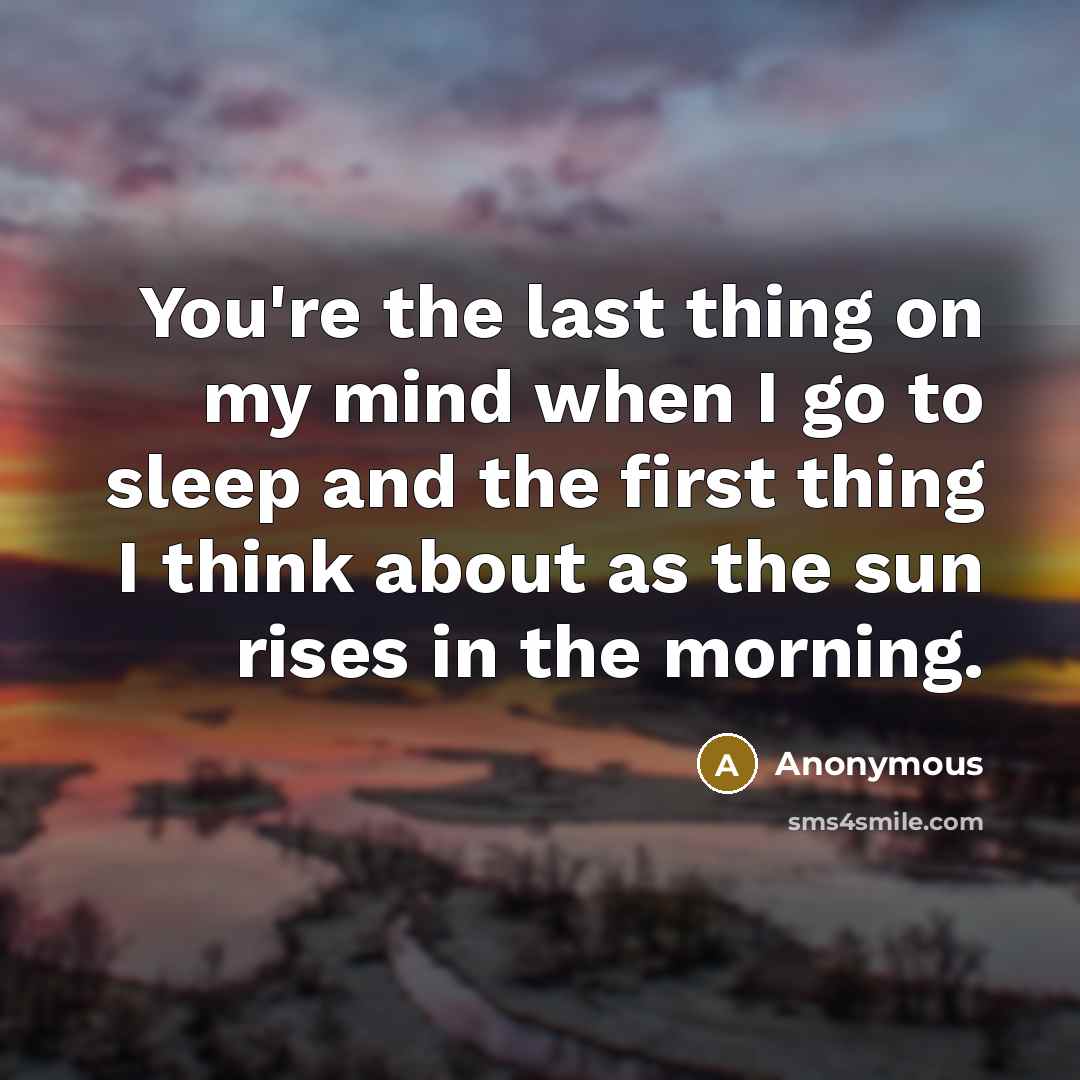 “You're the last thing on my mind when I go…” quote by Anonymous