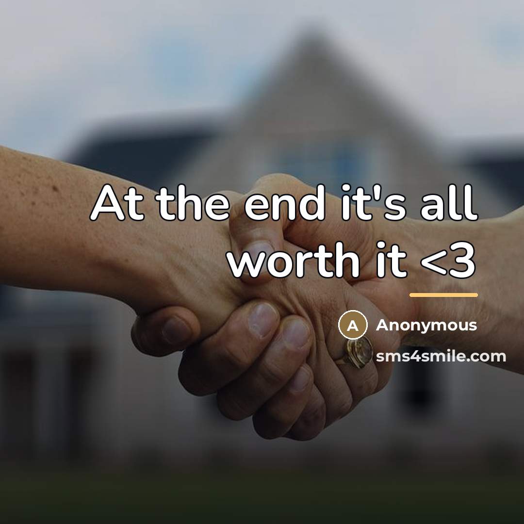 “At the end it's all worth it” quote by Anonymous