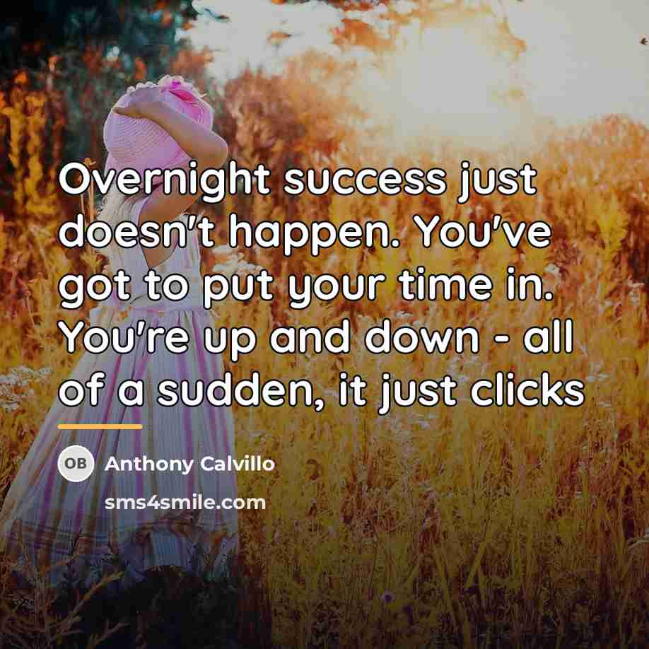 “Overnight success just doesn't happen. You've got to put your…” quote by Anthony Calvillo