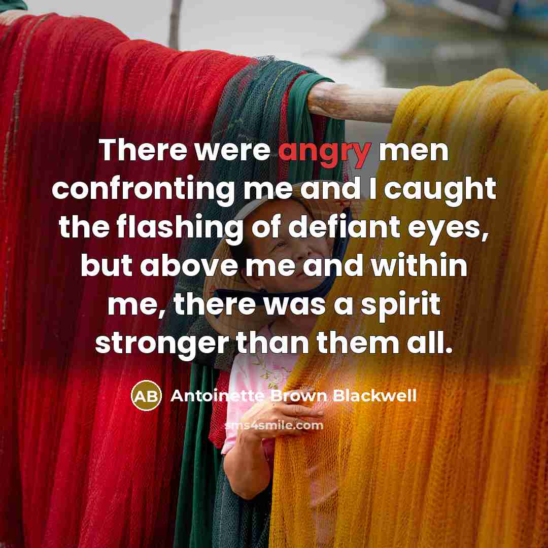 “There were angry men confronting me and I caught the…” quote by Antoinette Brown Blackwell