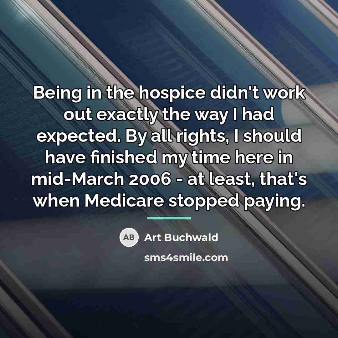 “Being in the hospice didn't work out exactly the way…” quote by Art Buchwald