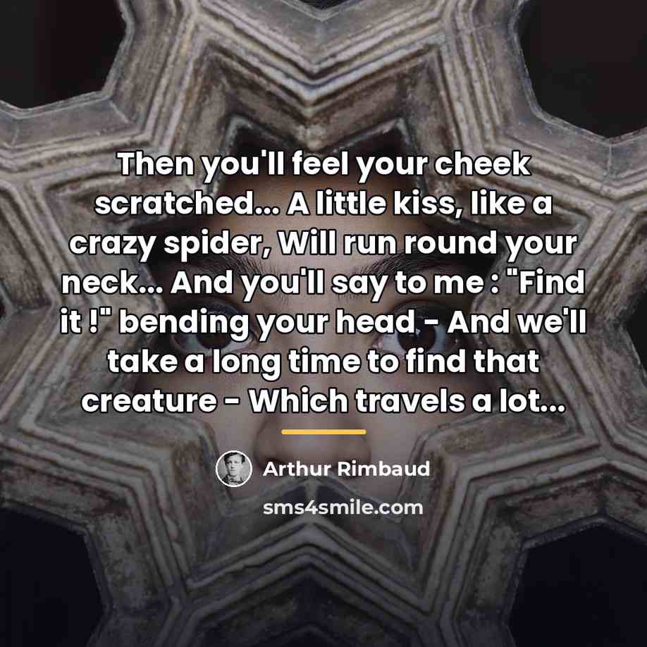 “Then you'll feel your cheek scratched... A little kiss, like…” quote by Arthur Rimbaud