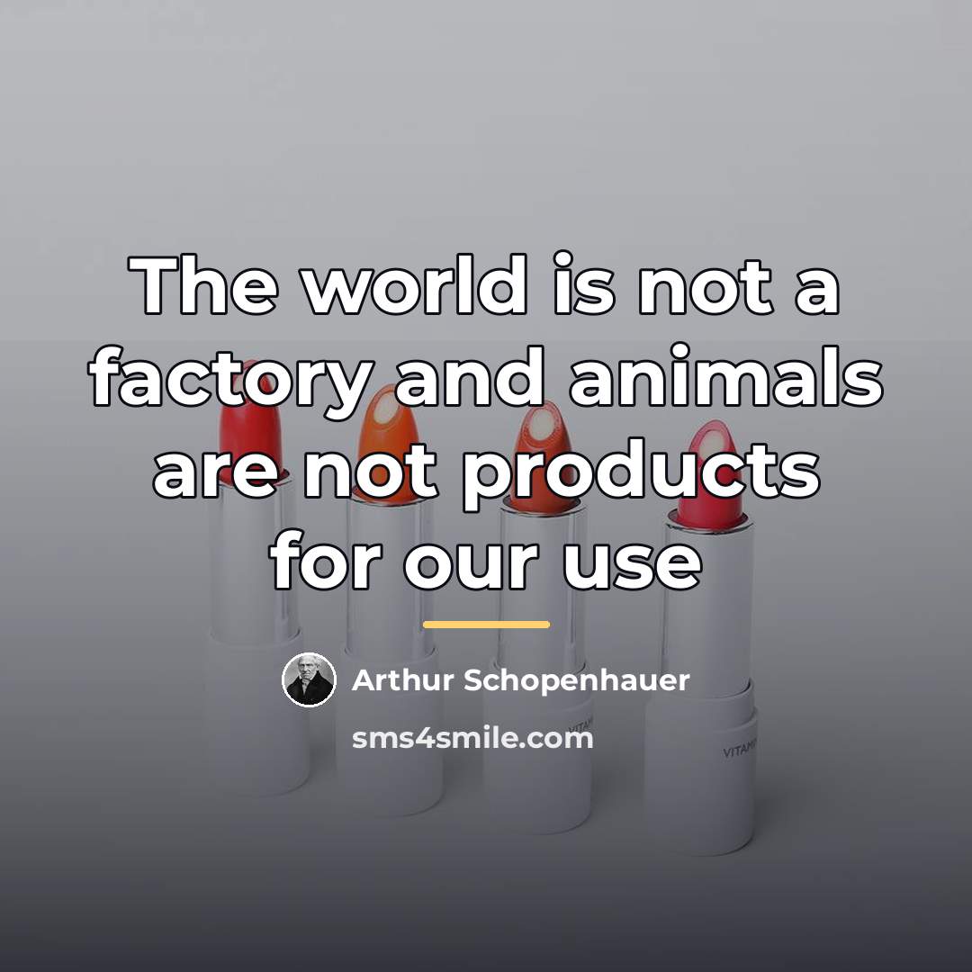 “The world is not a factory and animals are not…” quote by Arthur Schopenhauer