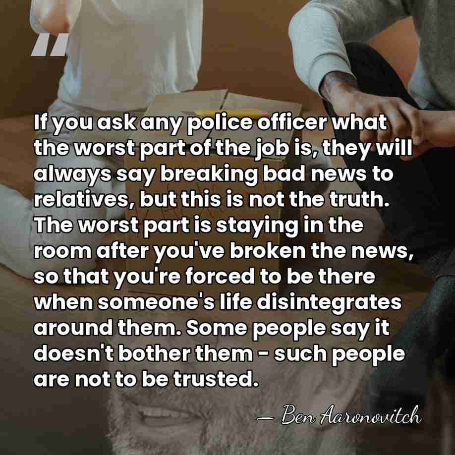 If you ask any police officer what the worst part of the&hellip; - Ben Aaronovitch
