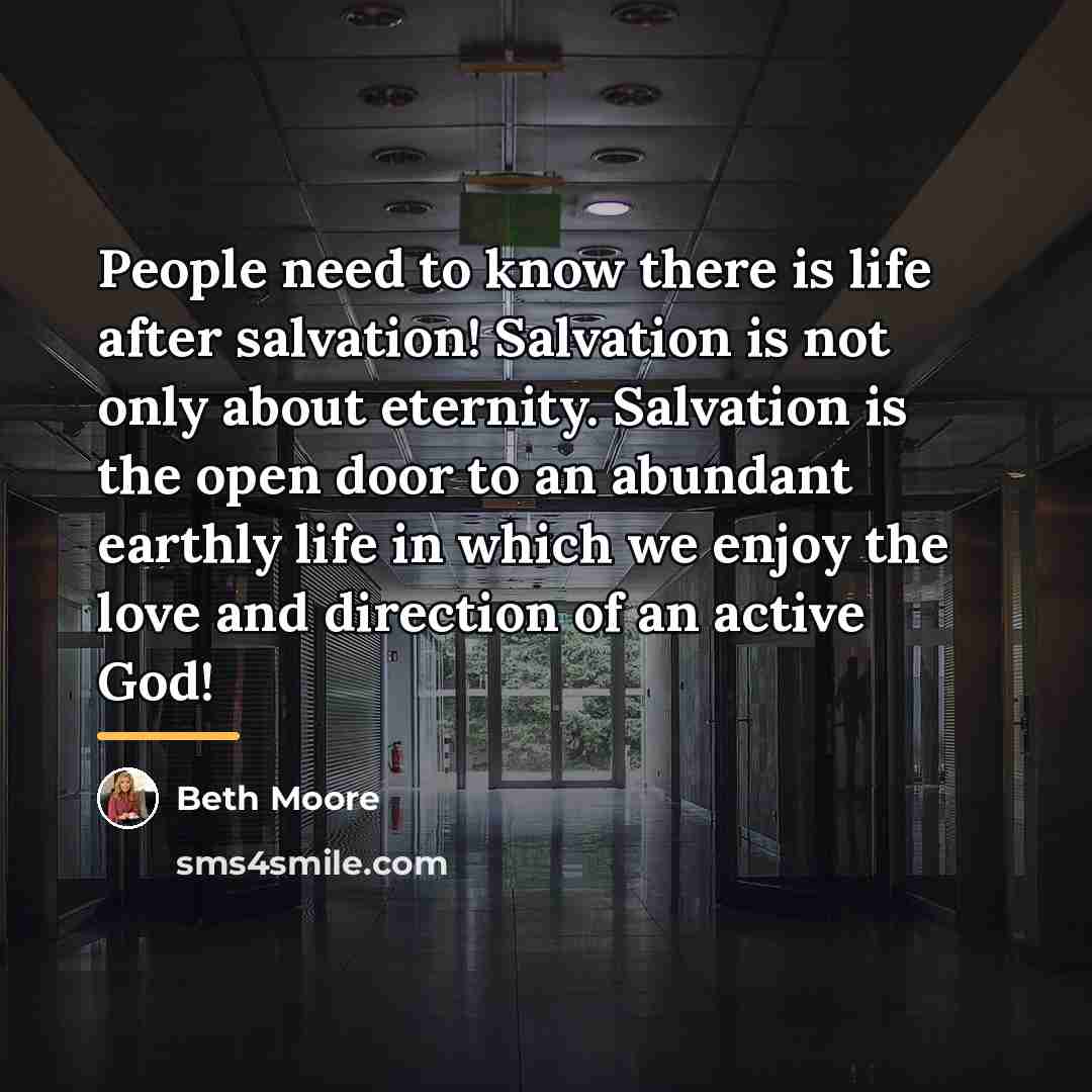 “People need to know there is life after salvation! Salvation…” quote by Beth Moore