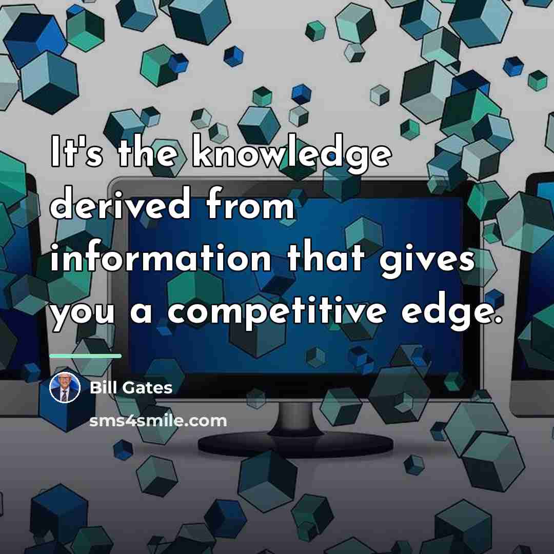 “It's the knowledge derived from information that gives you a…” quote by Bill Gates