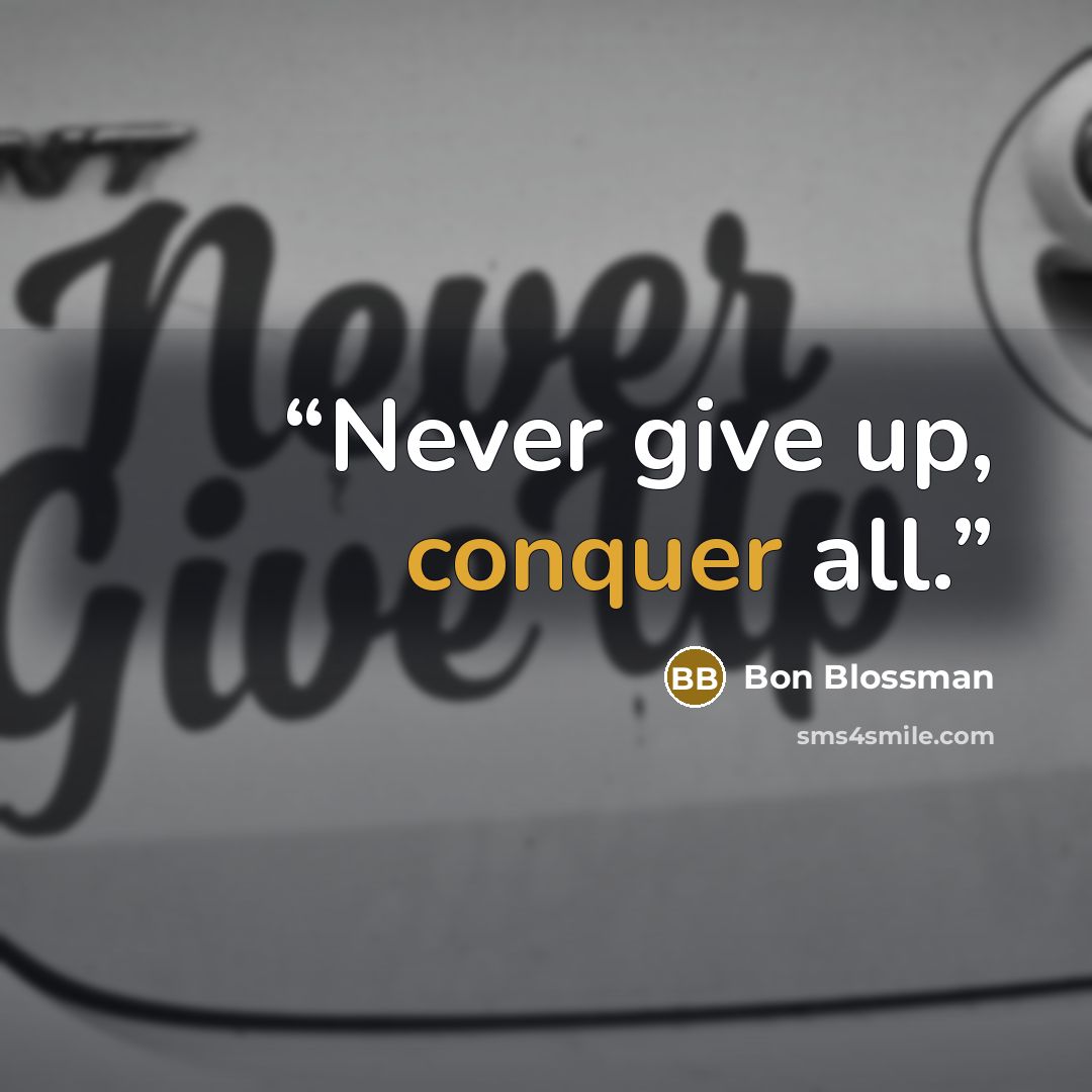 “Never give up, conquer all.” quote by Bon Blossman
