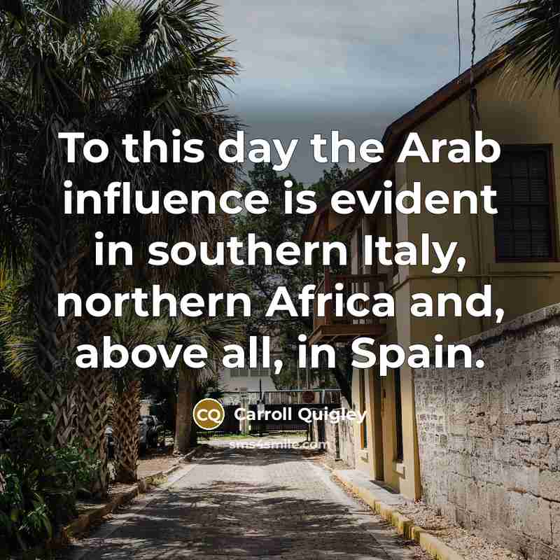 “To this day the Arab influence is evident in southern…” quote by Carroll Quigley