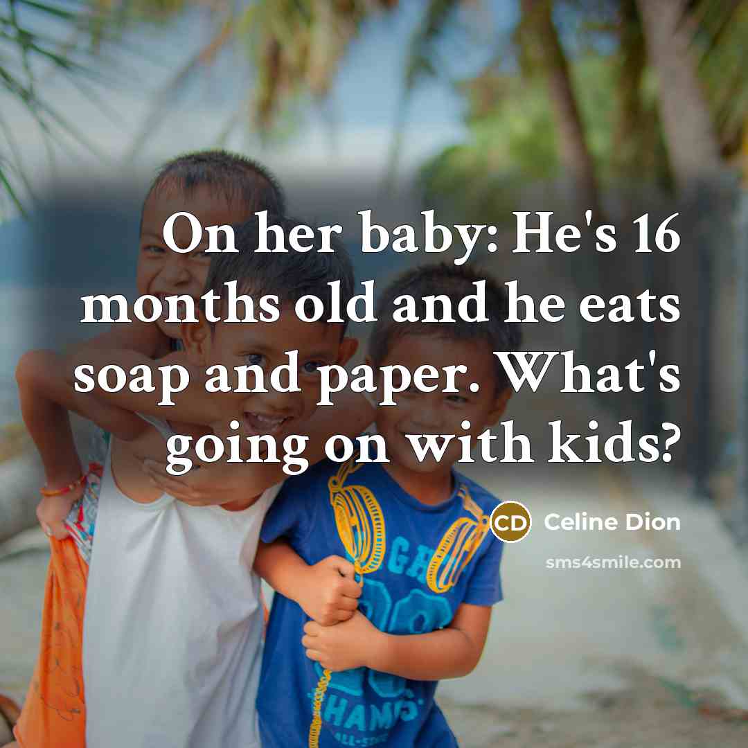 “On her baby: He's 16 months old and he eats…” quote by Celine Dion