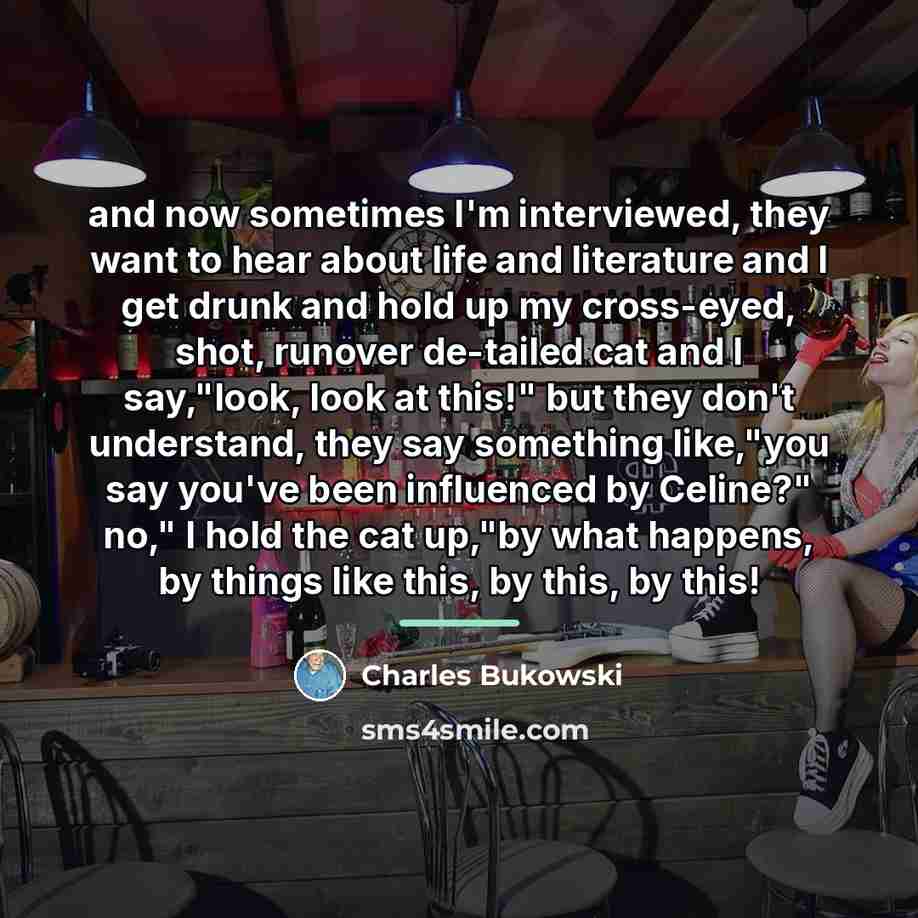 “and now sometimes I'm interviewed, they want to hear about…” quote by Charles Bukowski