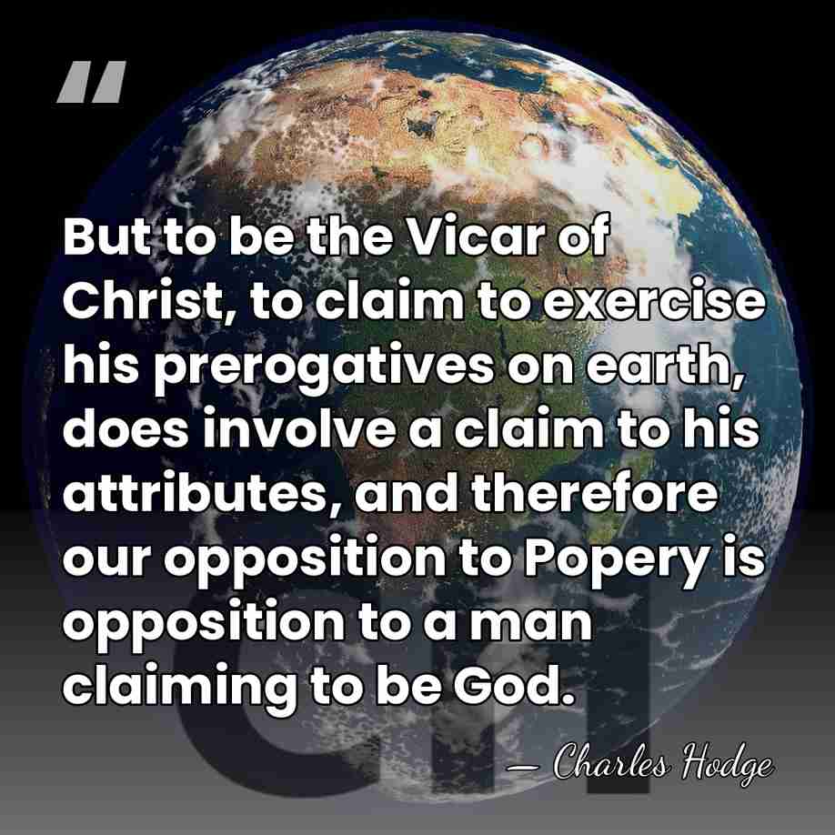 But to be the Vicar of Christ, to claim to exercise his&hellip; - Charles Hodge