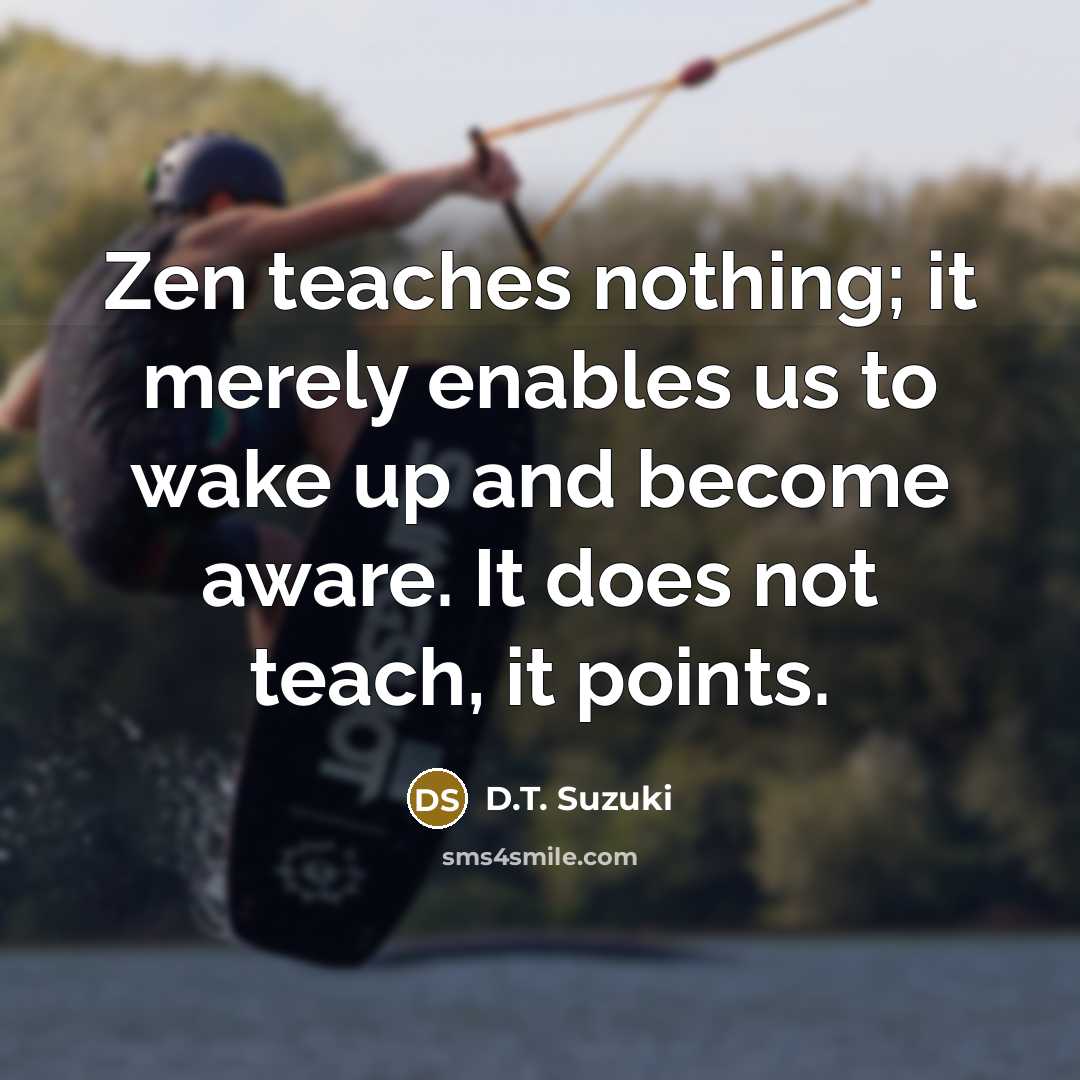 “Zen teaches nothing; it merely enables us to wake up…” quote by D.T. Suzuki