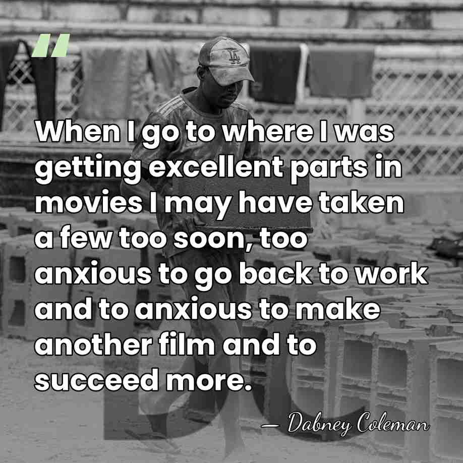 When I go to where I was getting excellent parts in movies&hellip; - Dabney Coleman