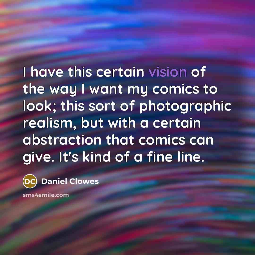 “I have this certain vision of the way I want…” quote by Daniel Clowes