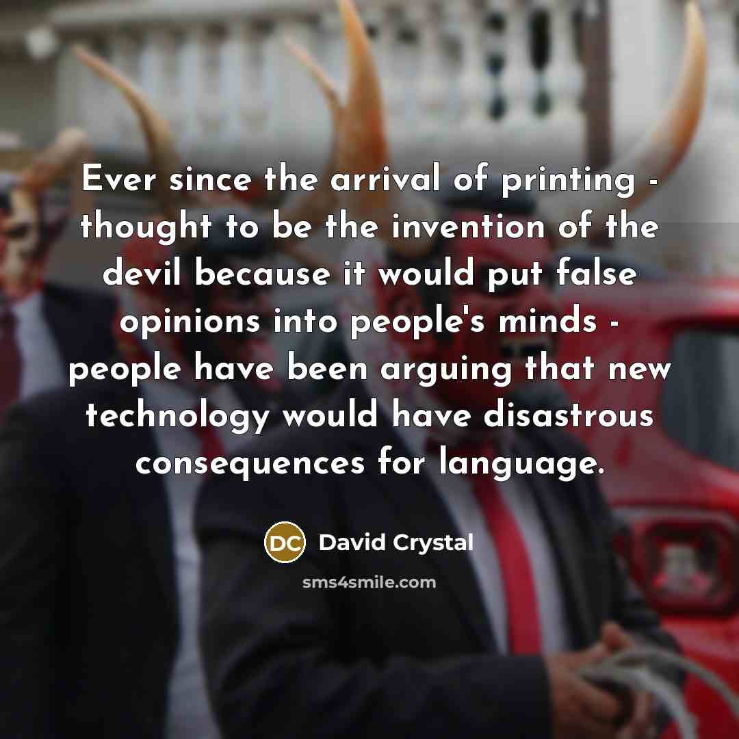 “Ever since the arrival of printing - thought to be…” quote by David Crystal