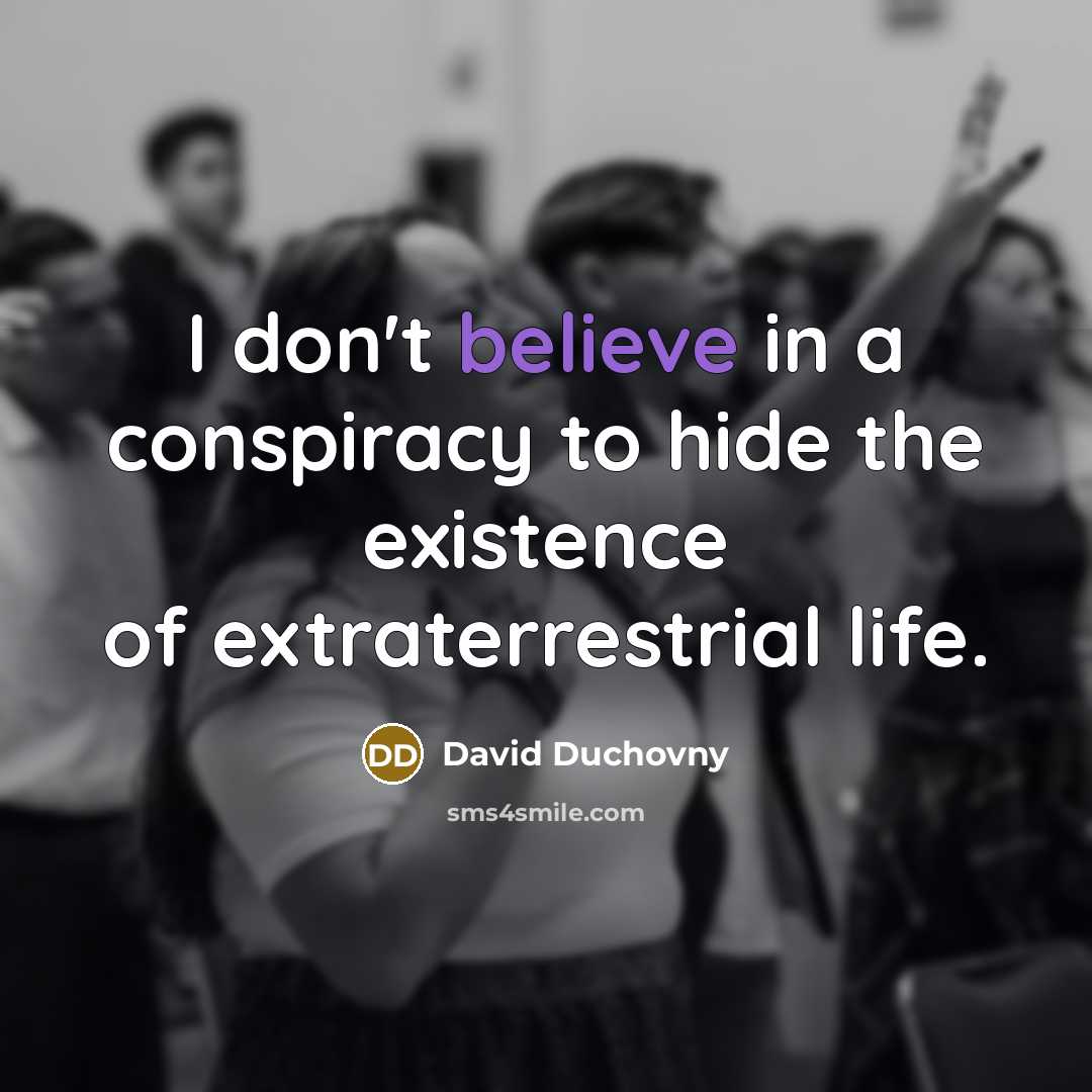 “I don't believe in a conspiracy to hide the existence…” quote by David Duchovny