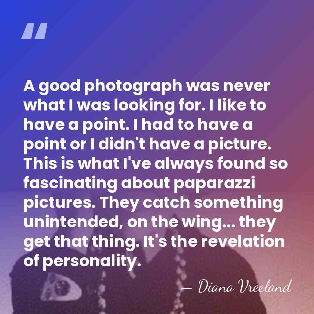 A good photograph was never what I was looking for. I like&hellip; - Diana Vreeland