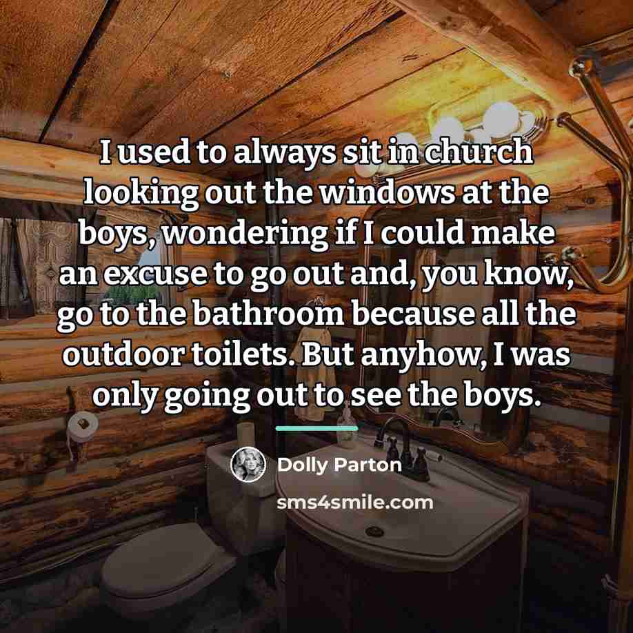 “I used to always sit in church looking out the…” quote by Dolly Parton