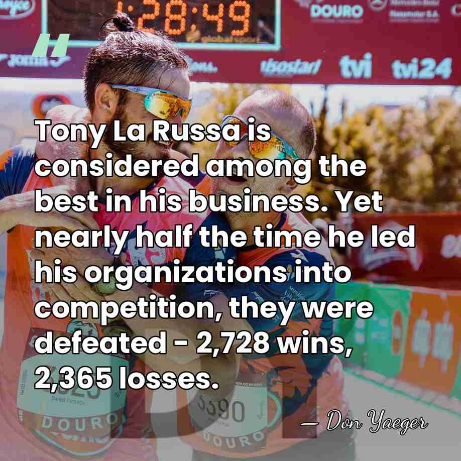 Tony La Russa is considered among the best in his business. Yet&hellip; - Don Yaeger