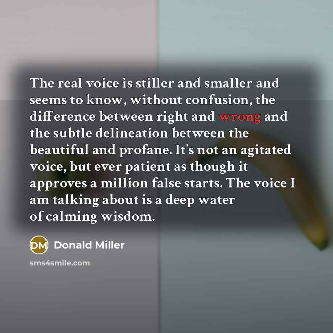 “The real voice is stiller and smaller and seems to…” quote by Donald Miller