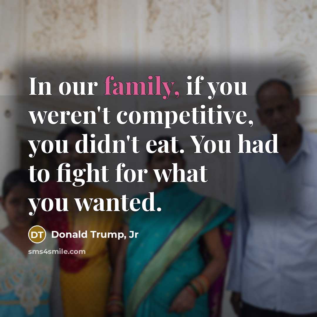 “In our family, if you weren't competitive, you didn't eat.…” quote by Donald Trump, Jr