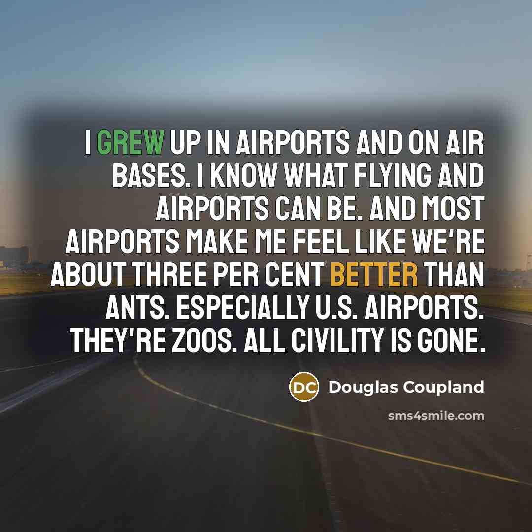 “I grew up in airports and on air bases. I…” quote by Douglas Coupland