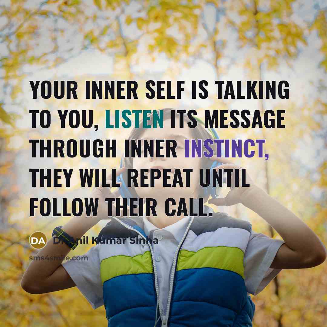 “Your inner self is talking to you, listen its message…” quote by Dr Anil Kumar Sinha