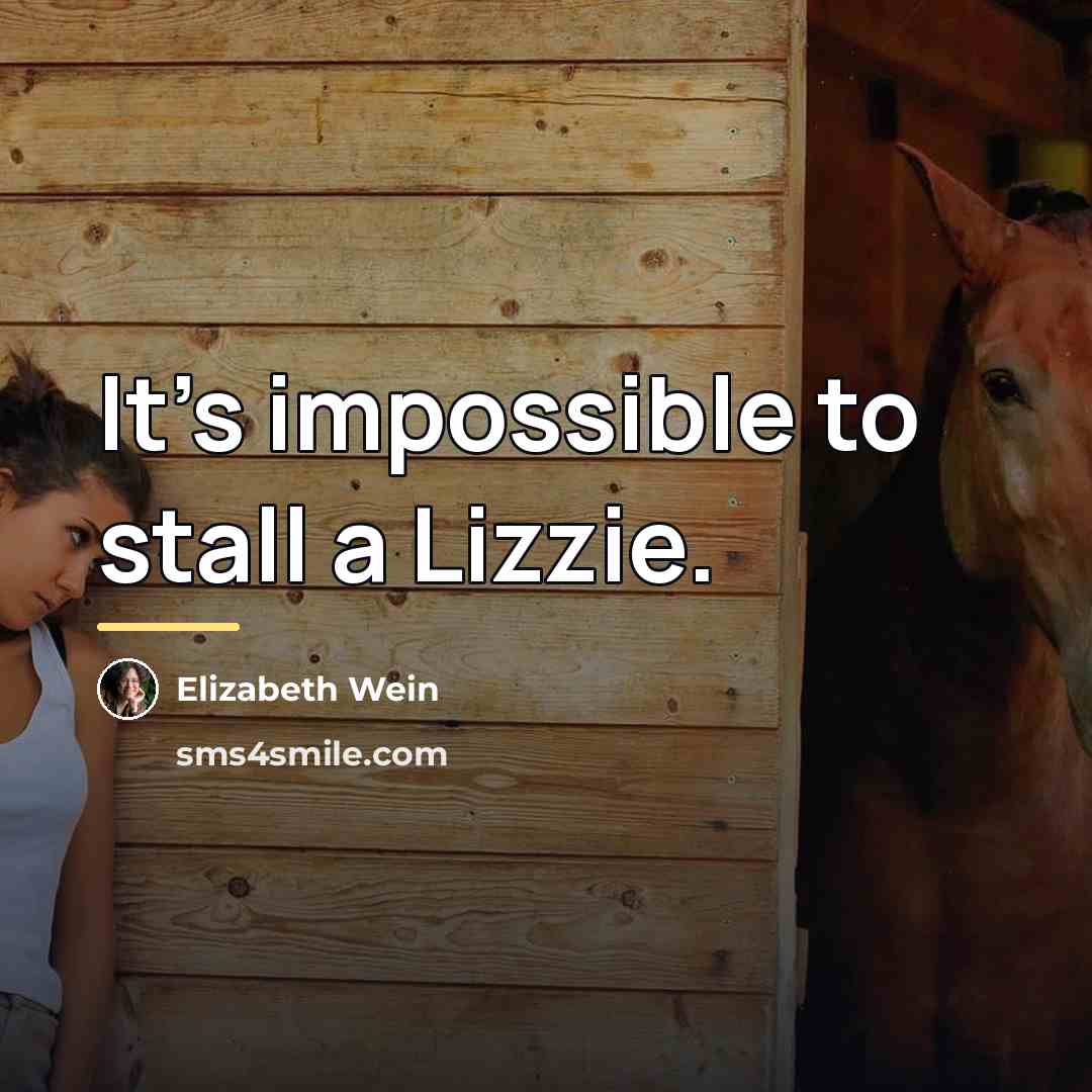 “It's impossible to stall a Lizzie.…” quote by Elizabeth Wein