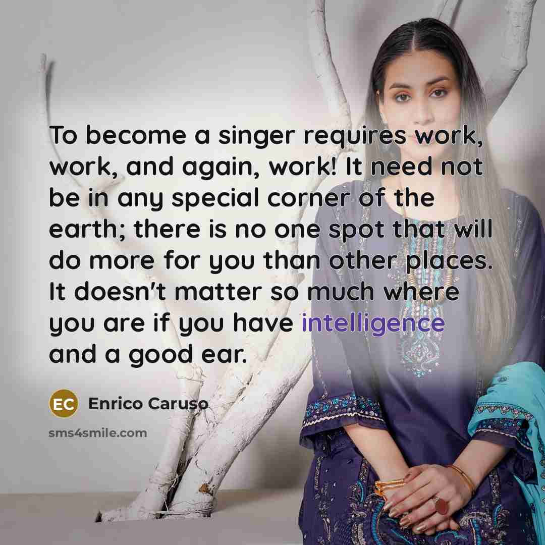 “To become a singer requires work, work, and again, work!…” quote by Enrico Caruso